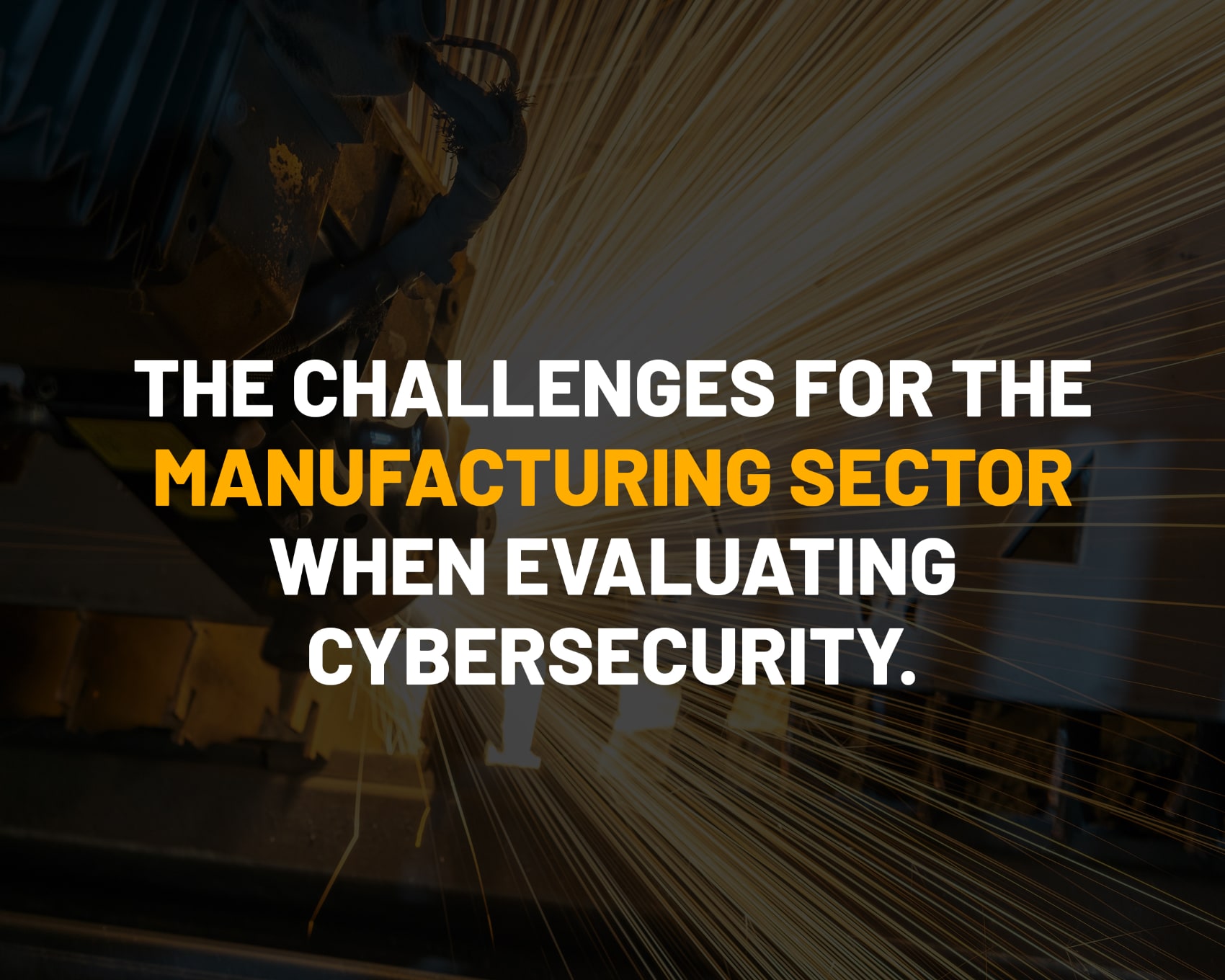 What the manufacturing sector should know about Cybersecurity